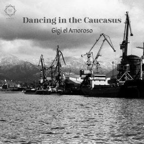 Gigi El Amoroso – Dancing in the Caucasus