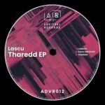 Lascu – Tharedd EP [ADVR012]