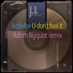 Addvibe, Adam Nyquist – U don’t feel it (Adam Nyquist remix)