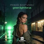 Pasha Shatunov – Green Light for Us
