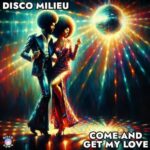 Disco Milieu – Come And Get My Love