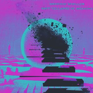 Brendon Moeller – Soft Collapse of Meaning