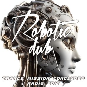 Robotic Dub – Trance Mission Concluded (Radio-Edit)