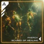 Pherox – Scared of Healing