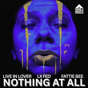 Fattie Bee, Live In Lover – Nothing At All
