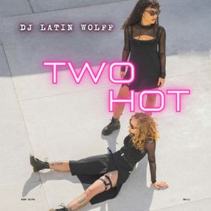 DJ LATIN WOLFF – Two Hot