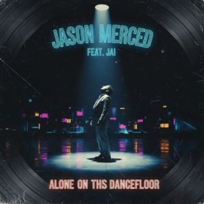 Jai, Jason Merced - Alone On This Dancefloor 1 Jai, Jason Merced – Alone On This Dancefloor