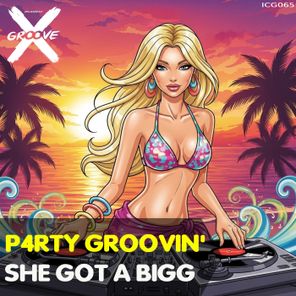 P4RTY GROOVIN’ – She Got a Bigg
