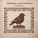 Bad District, TORNADA – Горобейко