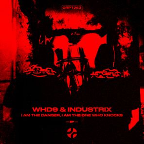 WHD9, INDUSTRIX – I AM THE DANGER, I AM THE ONE WHO KNOCKS