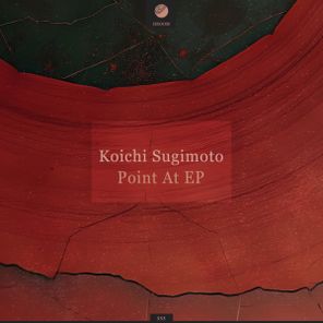 Koichi Sugimoto – Point At EP