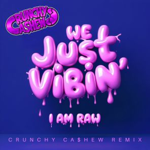 I AM RAW, CRUNCHY CA$HEW – WE JUST VIBIN’
