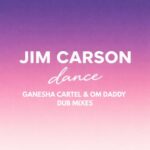Jim Carson, OM Daddy – Dance – Ganesha Cartel & Om Daddy Dub Mixes