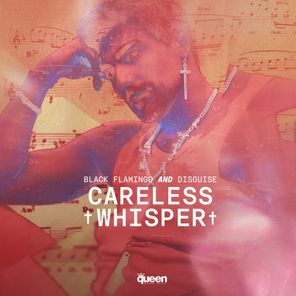 Black Flamingo, Disguise – Careless Whisper