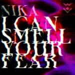 Nika – I CAN SMELL YOUR FEAR