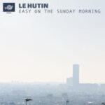 Le Hutin – Easy On The Sunday Morning