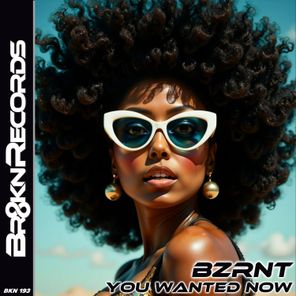 Bzrnt – You Wanted Now