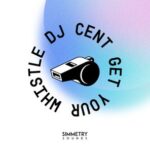 DJ Cent – Get Your Whistle