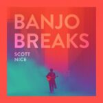 Scott Nice – Banjo Breaks