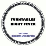 Demarkus Lewis, Turntables Night Fever – Too Good (Demarkus Lewis remix)