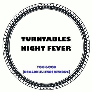 Demarkus Lewis, Turntables Night Fever – Too Good (Demarkus Lewis remix)