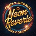 Funky George – Neon Reverie