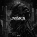 ROBUSTA – Do It for the Drama