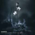 Kadence – Play Those Games / Cross The Line