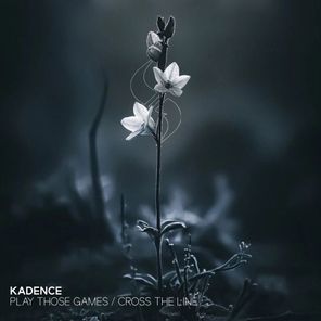 Kadence – Play Those Games / Cross The Line