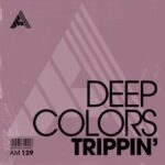 Deep Colors – Trippin’
