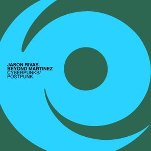 Jason Rivas, Beyond Martinez – Cyberpunks / Postpunk