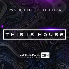 Felipe Cezar, Low Sequencer – This is House