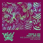 Frisk, Mr Gee – We Dance Because We Know