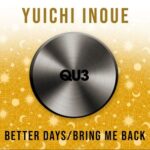 Yuichi Inoue - Better Days / Bring Me Back 3 Yuichi Inoue – Better Days / Bring Me Back