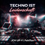 JCH UP, FehlTon - Techno Ist Leidenschaft 3 JCH UP, FehlTon – Techno Ist Leidenschaft