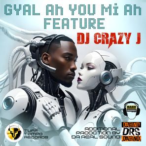 DJ Crazy J – Gyal Ah You Mi Ah Feature