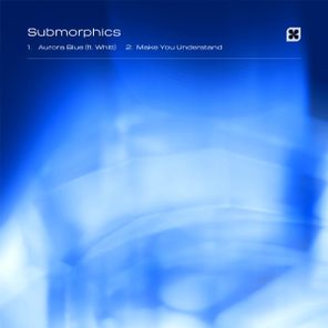 Submorphics, Whitt – Aurora Blue / Make You Understand