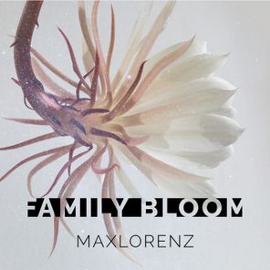 MAXLORENZ – Family Bloom