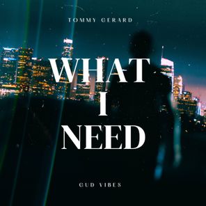 Tommy Gerard – What I Need