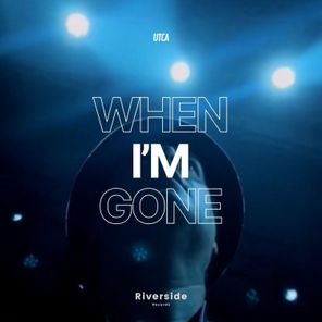 UTCA – When I’m Gone