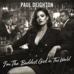 Paul Deighton – I’m The Baddest Girl in This World
