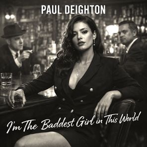 Paul Deighton – I’m The Baddest Girl in This World