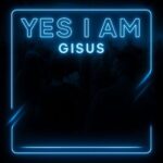 Gisus – Yes I Am