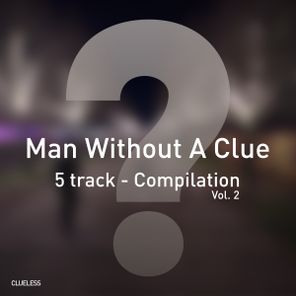 Man Without A Clue – 5 Track Compilation, Vol. 2