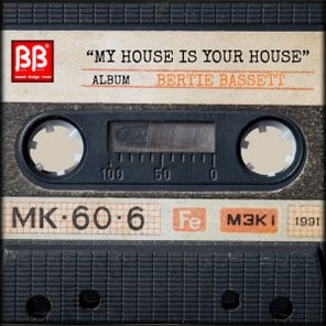 Bertie Bassett – My House Is Your House