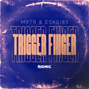 Eskei83, MXTR – Trigger Finger