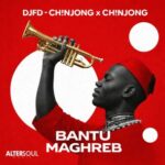 Ch!NJoNG x Ch!NJoNG, DJFD – Bantu Maghreb