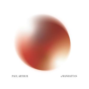 Paul Arthur - a MANHATTAN 1 Paul Arthur – a MANHATTAN
