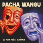 Mattan, Dj KCM – Pacha Wangu