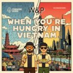 W&P – When You’re Hungry In Vietnam